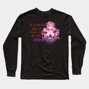 IN A WORLD FULL OF PRINCESSES BE AN ANIME GIRL Long Sleeve T-Shirt